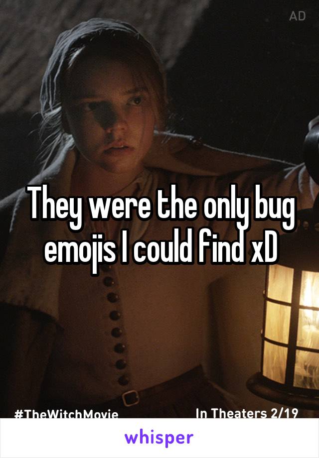 They were the only bug emojis I could find xD