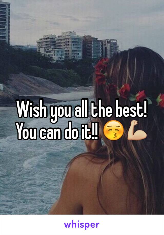 Wish you all the best! You can do it!! 😚💪🏼