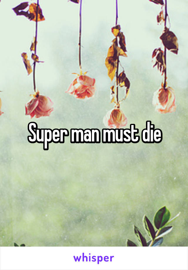 Super man must die