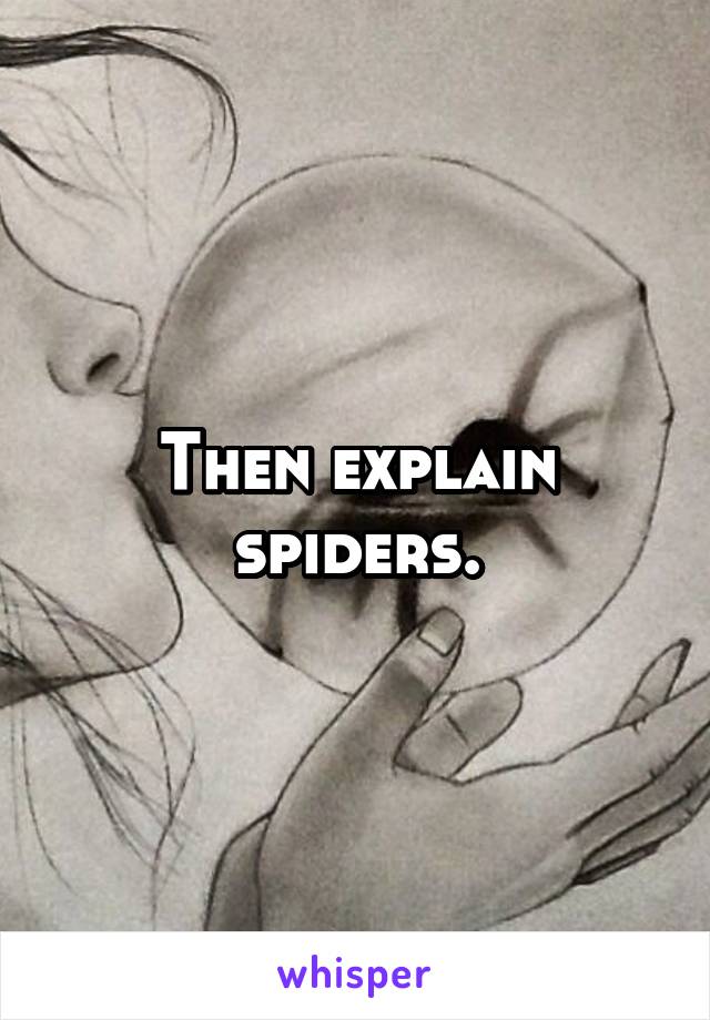 Then explain spiders.