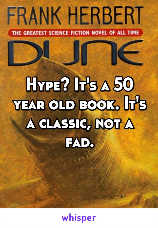 Hype? It's a 50 year old book. It's a classic, not a fad.