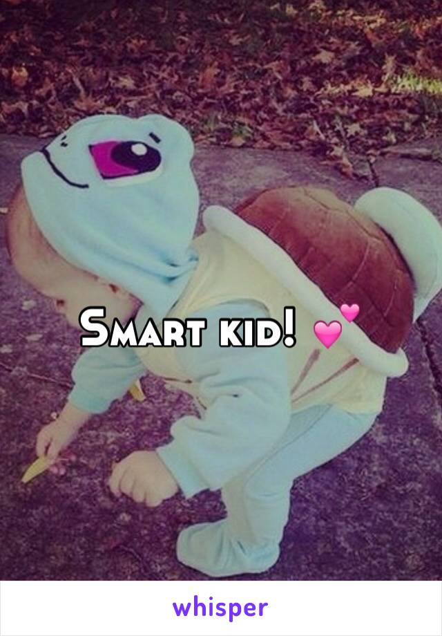 Smart kid! 💕