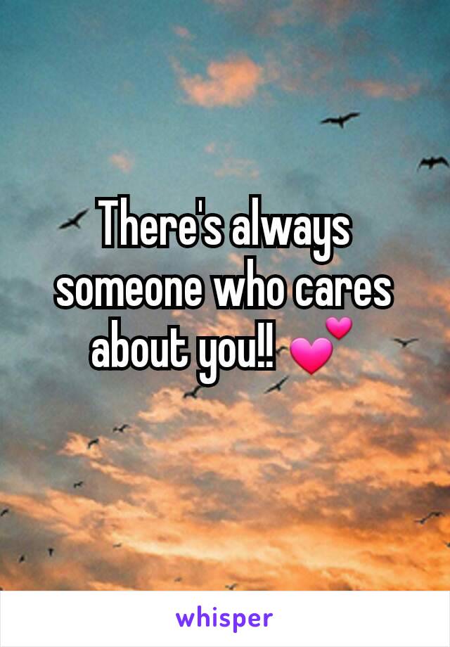 There's always someone who cares about you!! 💕