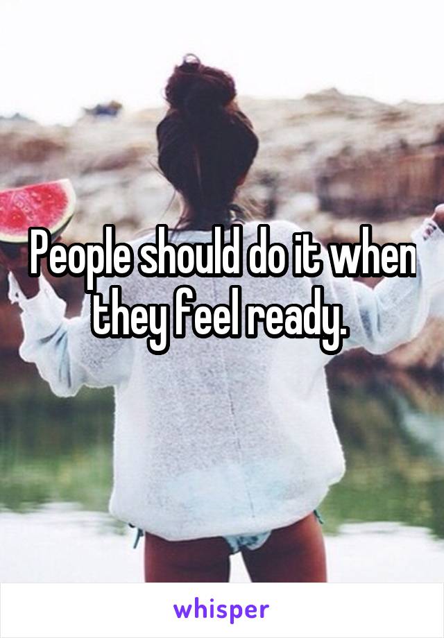 People should do it when they feel ready. 
