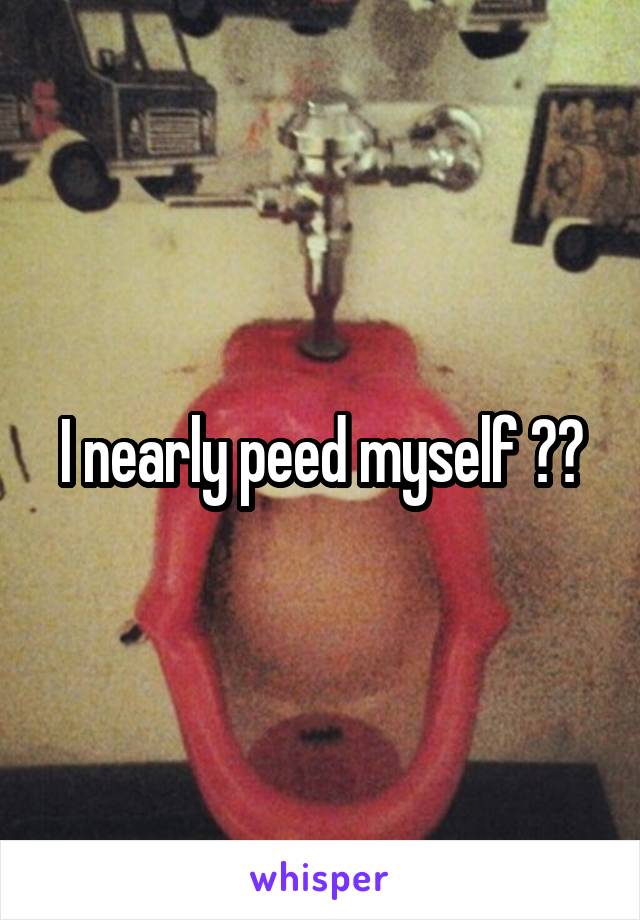 I nearly peed myself 😁😂