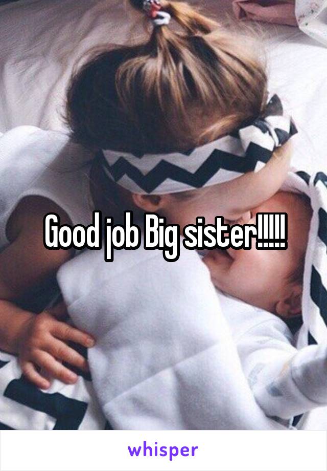 Good job Big sister!!!!!