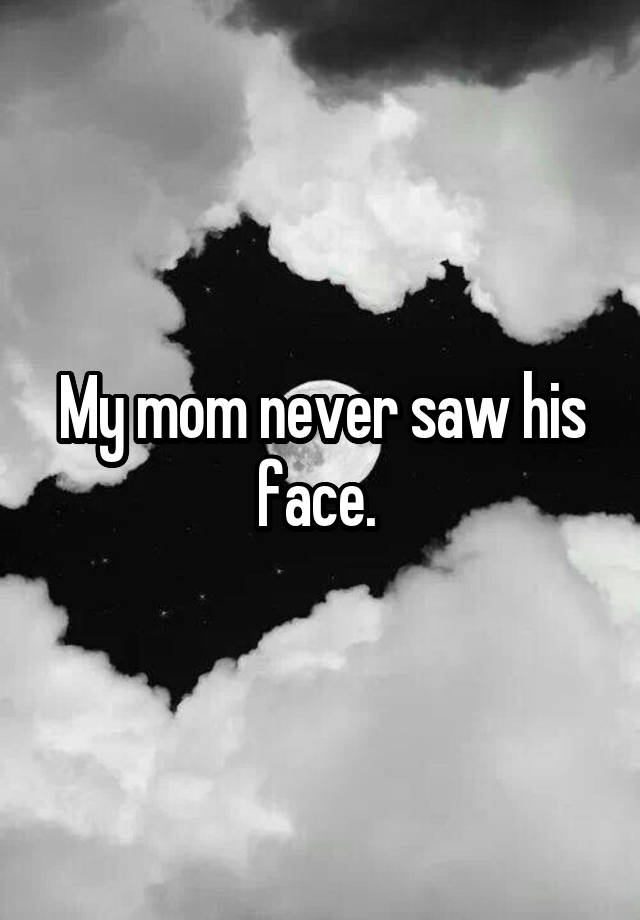 my-mom-never-saw-his-face