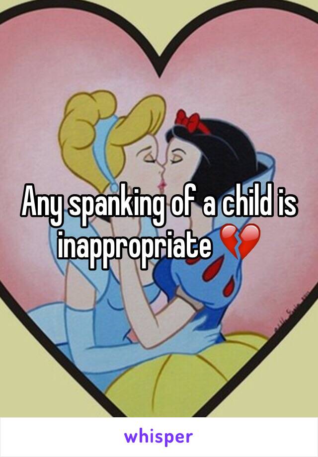 Any spanking of a child is inappropriate 💔