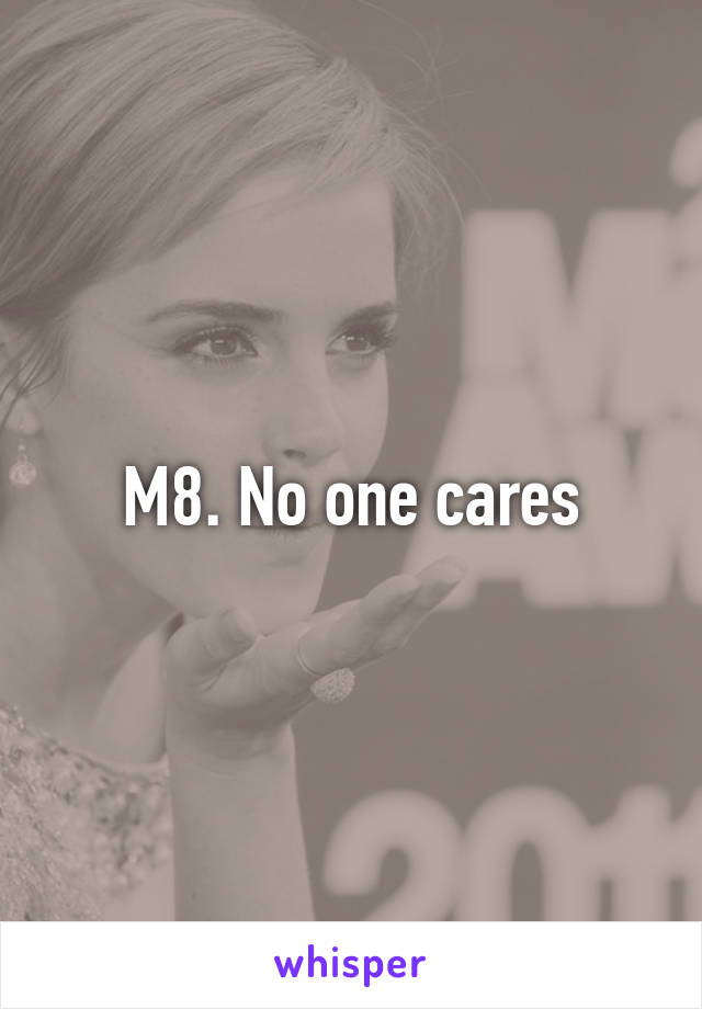 M8. No one cares