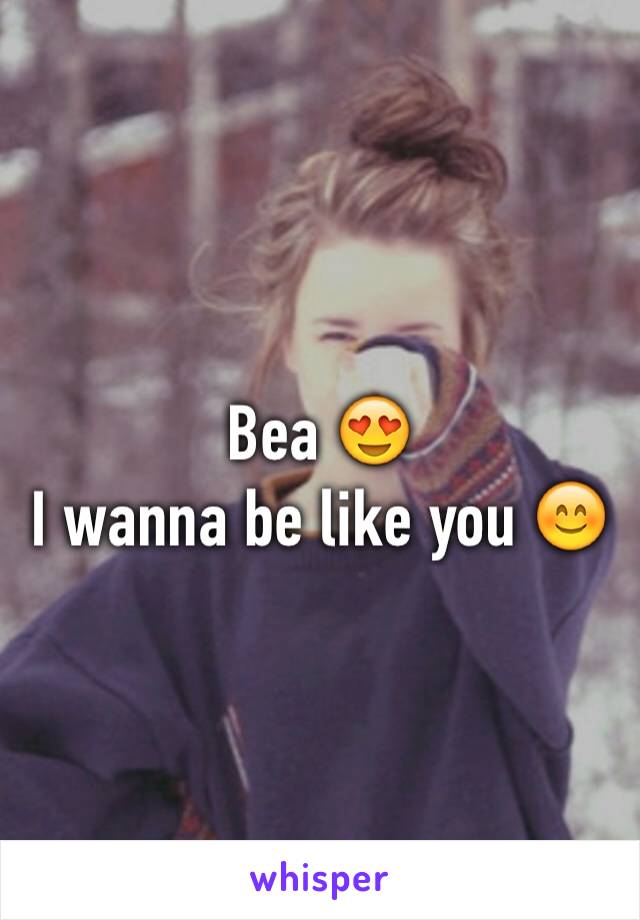 Bea 😍
I wanna be like you 😊