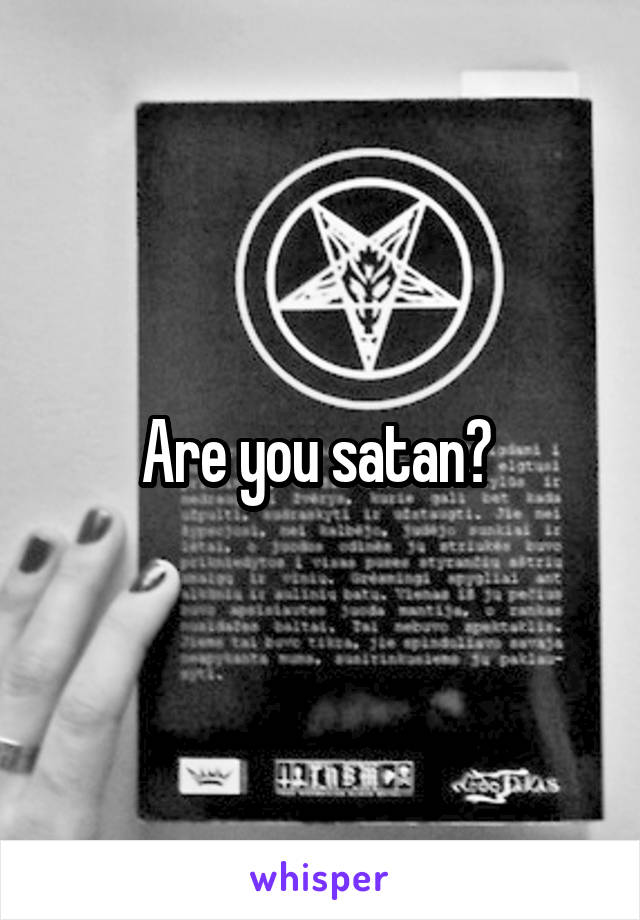 Are you satan? 