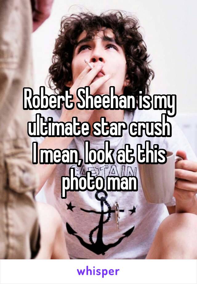 Robert Sheehan is my ultimate star crush
I mean, look at this photo man