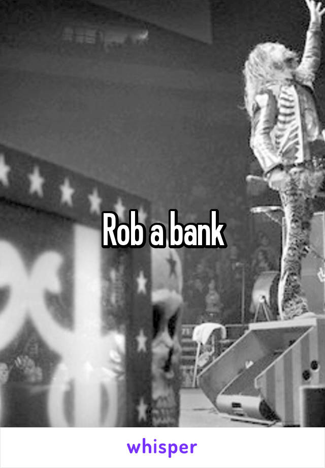 Rob a bank