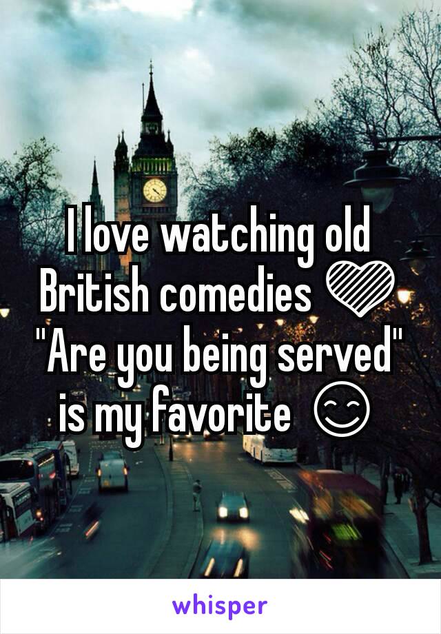 I love watching old British comedies 💜 "Are you being served" is my favorite 😊