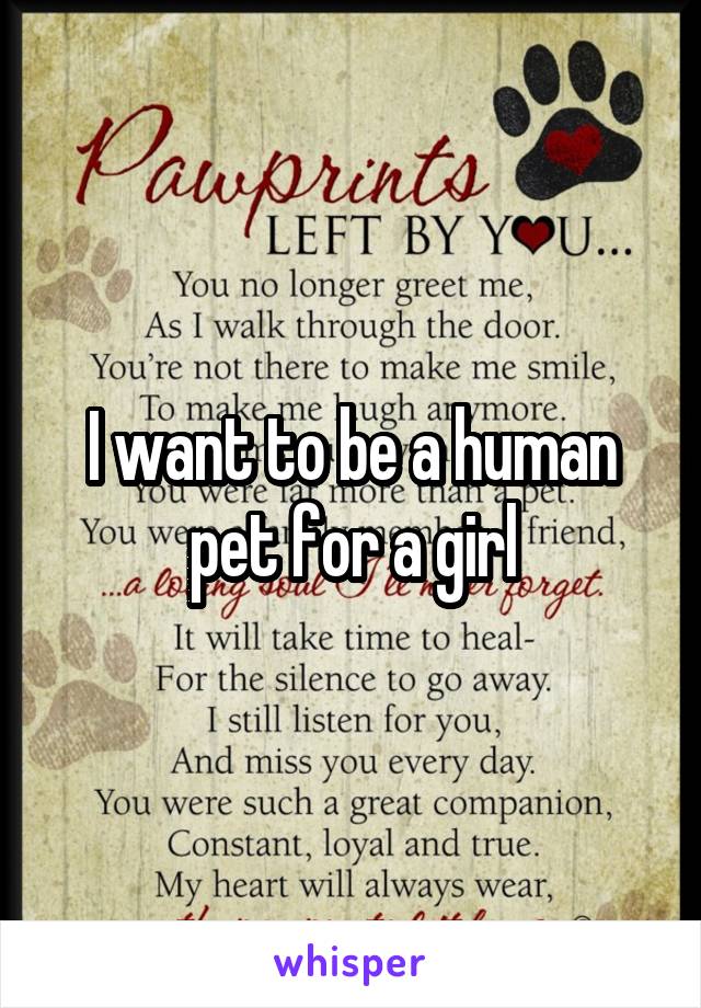 I want to be a human pet for a girl