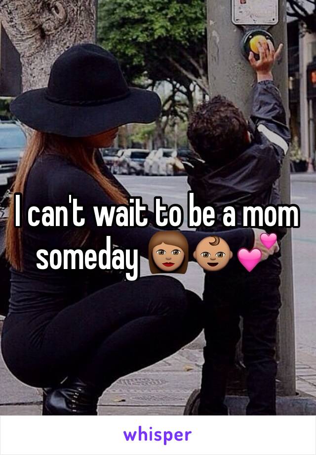 I can't wait to be a mom someday 👩🏽👶🏽💕