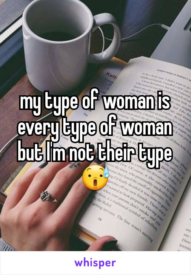 my type of woman is every type of woman
but I'm not their type 😰