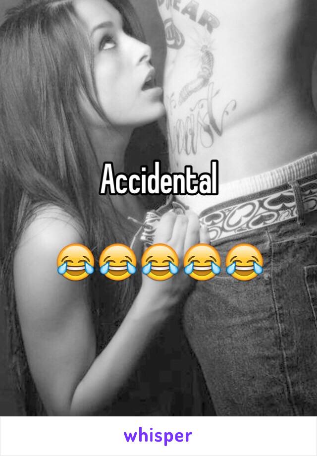 Accidental

😂😂😂😂😂