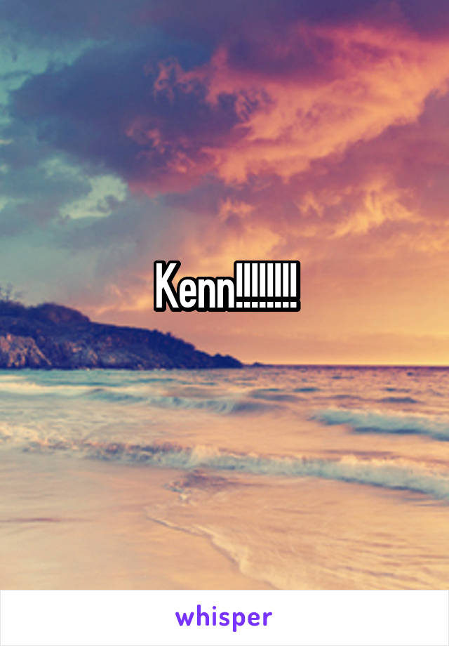 Kenn!!!!!!!!
