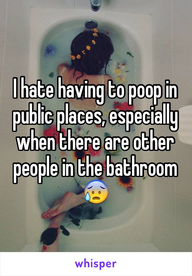 I hate having to poop in public places, especially when there are other people in the bathroom
😰