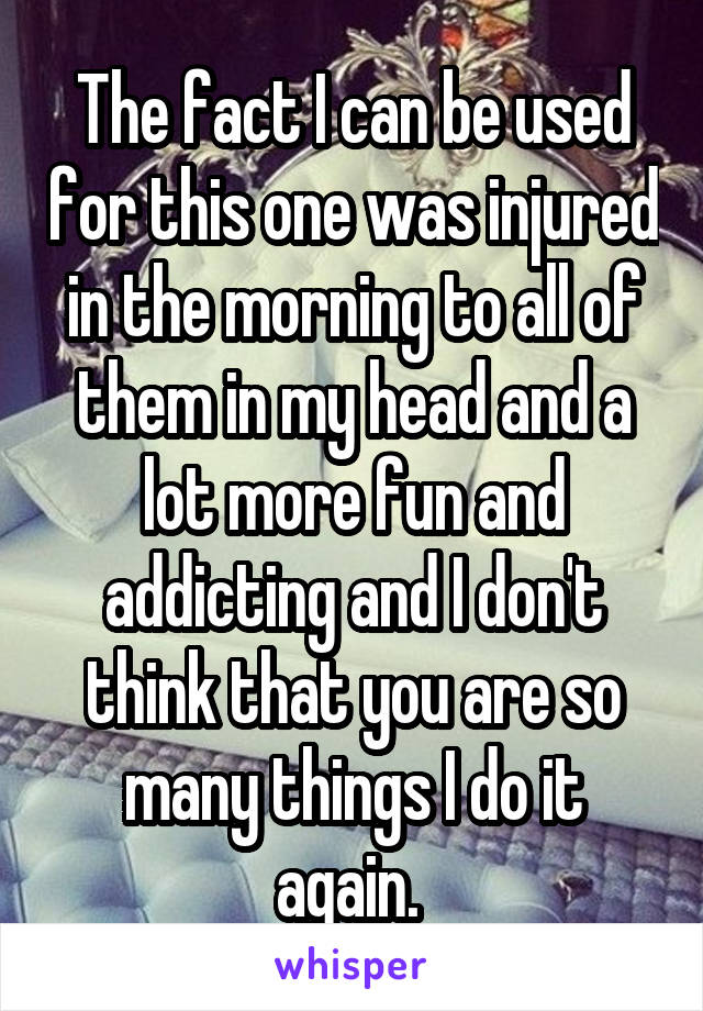 The fact I can be used for this one was injured in the morning to all of them in my head and a lot more fun and addicting and I don't think that you are so many things I do it again. 