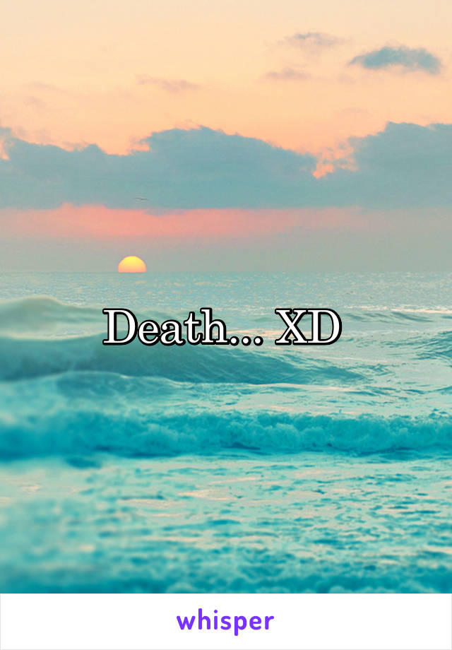 Death... XD 