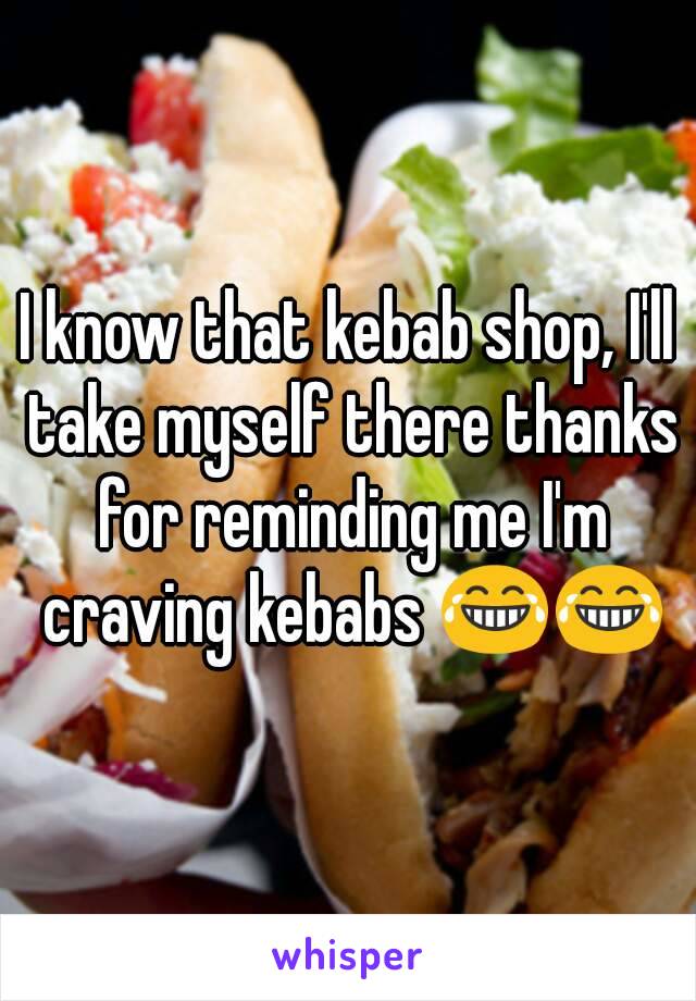 I know that kebab shop, I'll take myself there thanks for reminding me I'm craving kebabs 😂😂