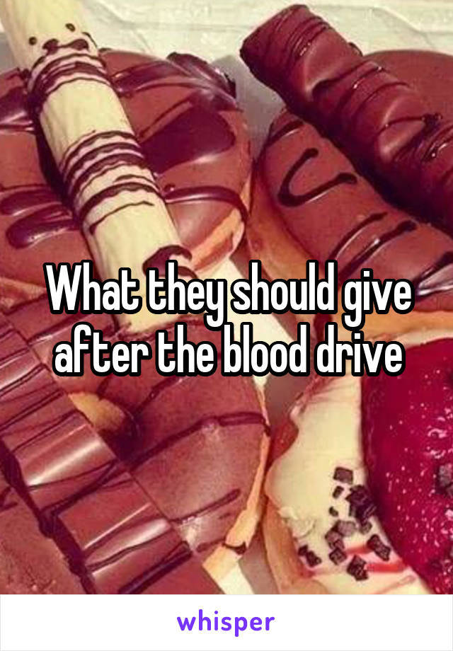 What they should give after the blood drive