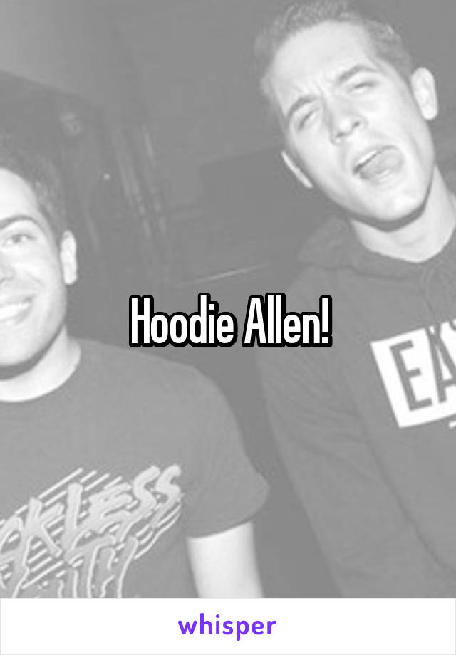 Hoodie Allen!