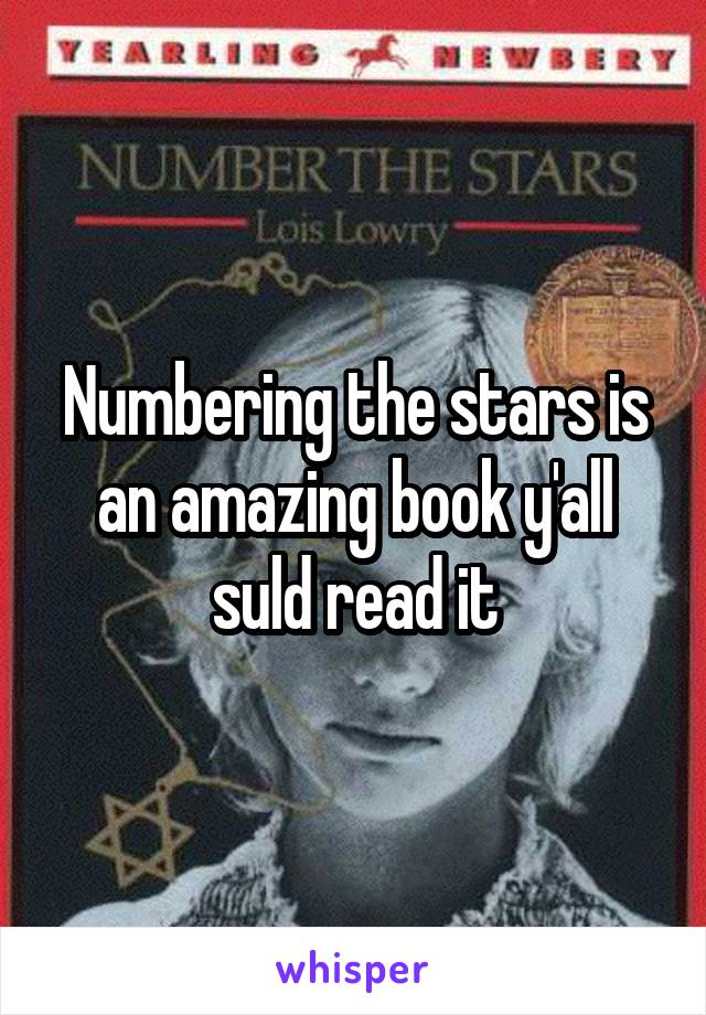 Numbering the stars is an amazing book y'all suld read it