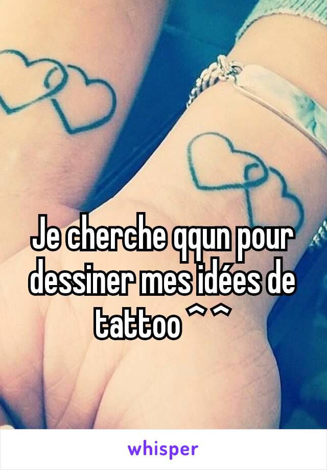 Je cherche qqun pour dessiner mes idées de tattoo ^ ^