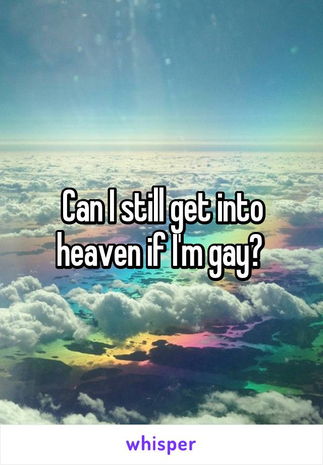 Can I still get into heaven if I'm gay? 