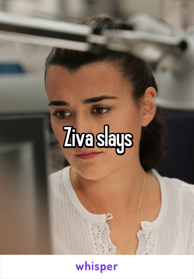 Ziva slays