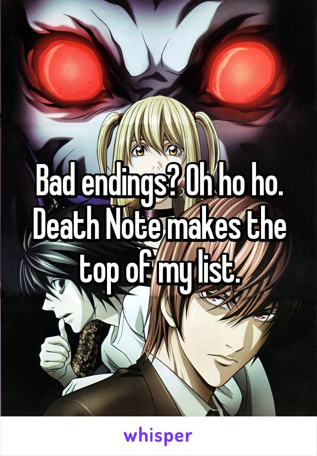 Bad endings? Oh ho ho. Death Note makes the top of my list.