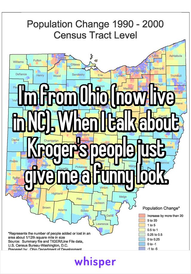 I'm from Ohio (now live in NC). When I talk about Kroger's people just give me a funny look.