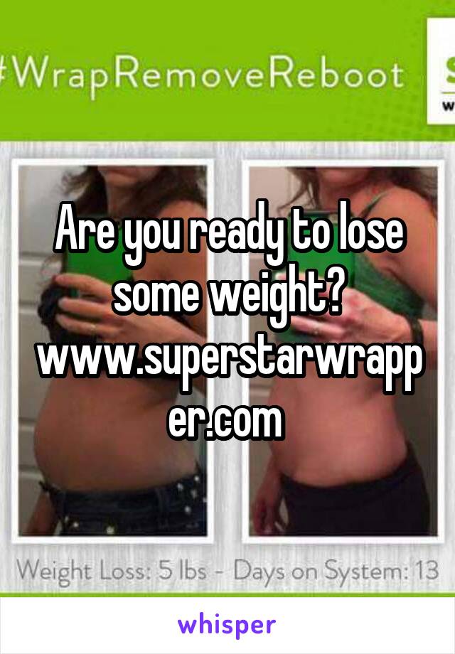 Are you ready to lose some weight? www.superstarwrapper.com 