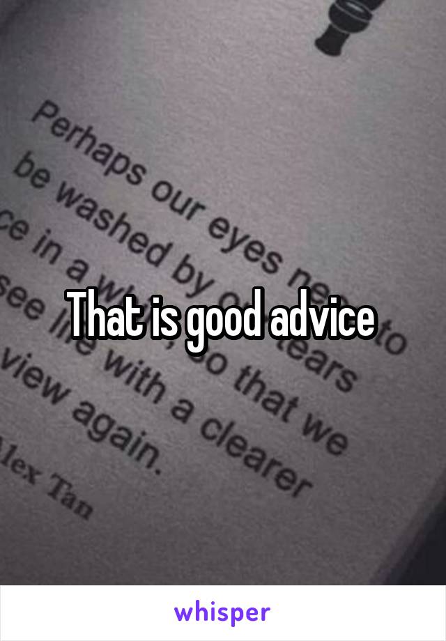 That is good advice 