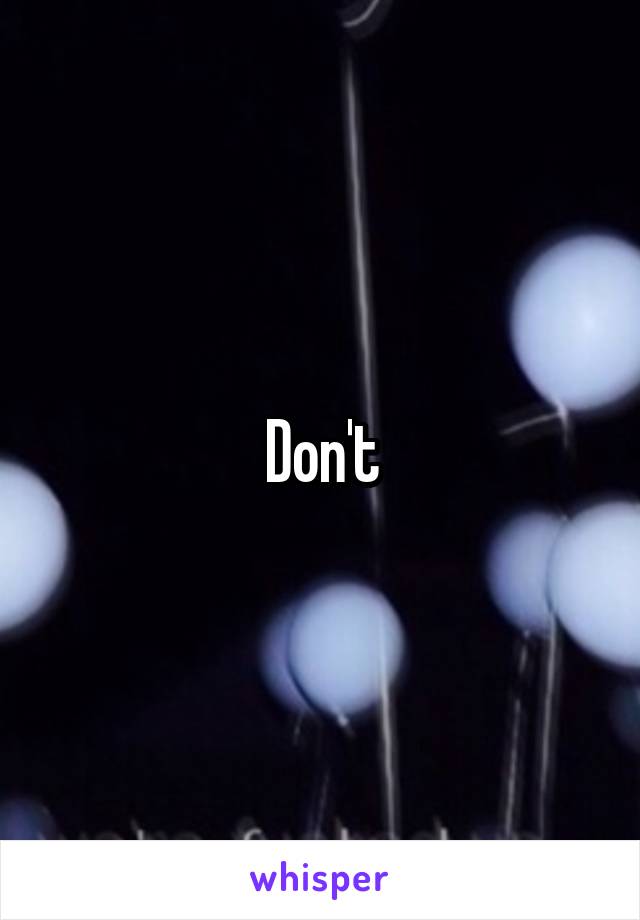 Don't