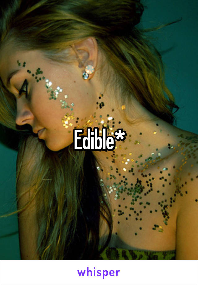 Edible*