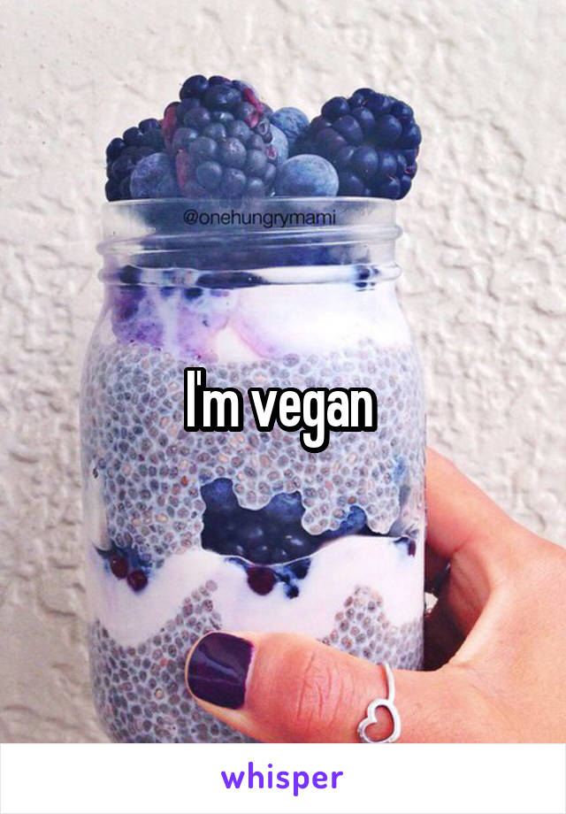 I'm vegan 