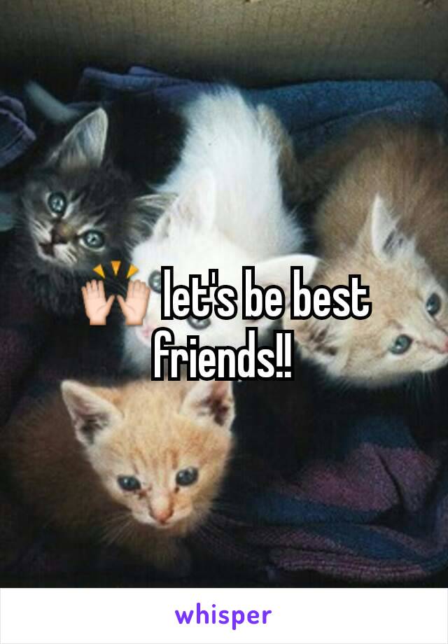 🙌 let's be best friends!!