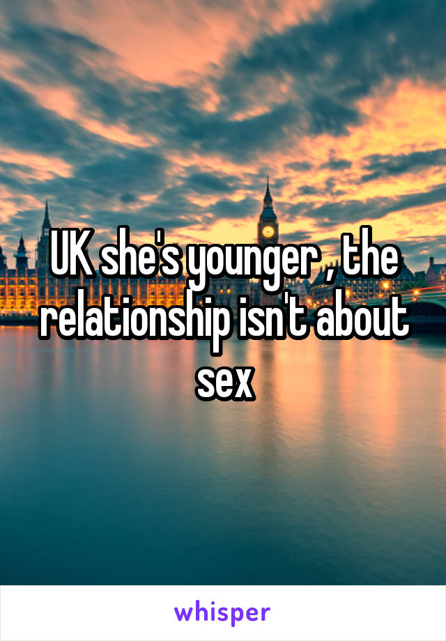 UK she's younger , the relationship isn't about sex