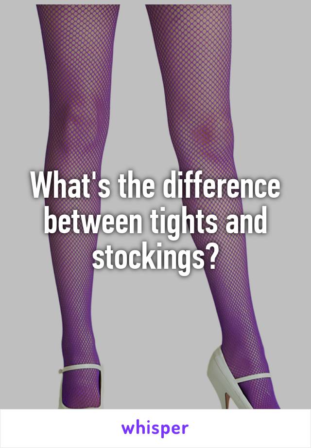 What's the difference between tights and stockings?