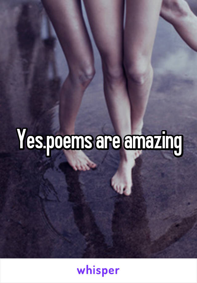 Yes.poems are amazing