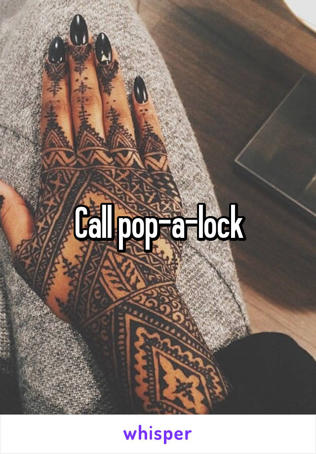 Call pop-a-lock