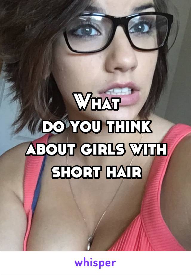 What
do you think about girls with short hair