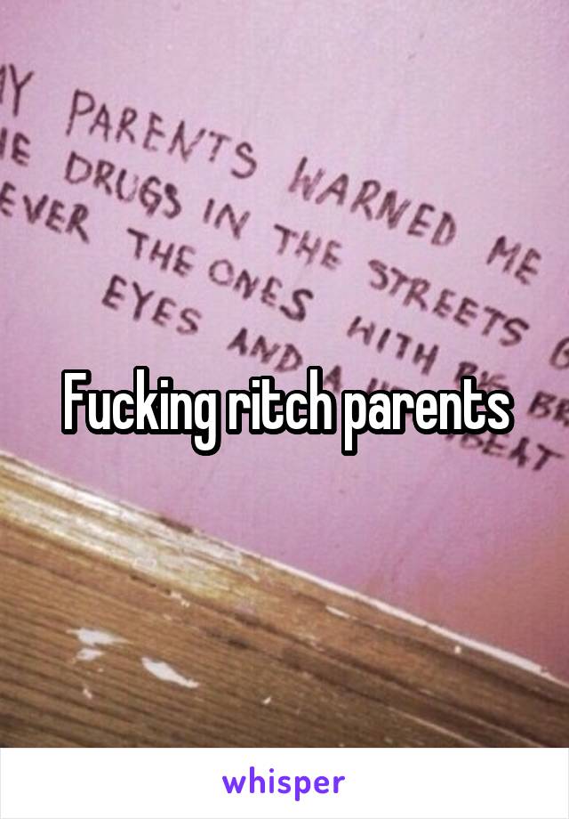 Fucking ritch parents