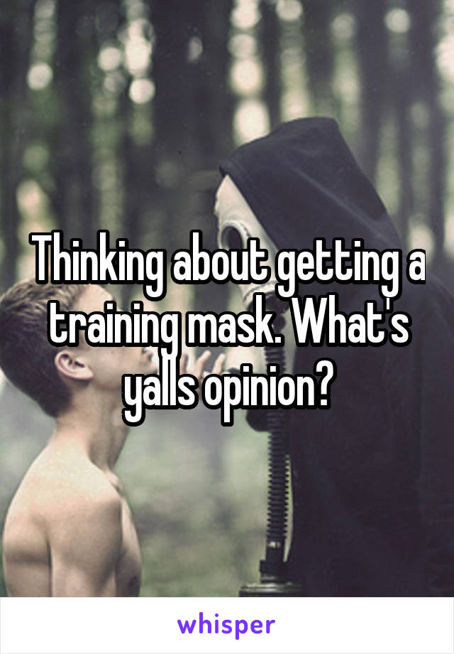 Thinking about getting a training mask. What's yalls opinion?