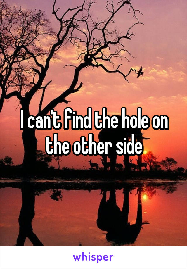 I can't find the hole on the other side