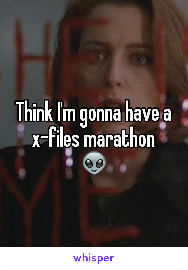 Think I'm gonna have a x-files marathon 
👽